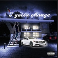 I gotta change - Single - Mosthated.elijah4x