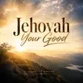 Jehovah Your Good