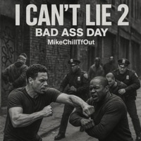 I Can't Lie II : Bad A$$ Day - Single - MikeChillTfOut