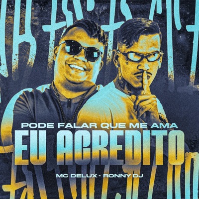Pode Falar Que Me Ama, Eu Acredito (feat. RONNY DJ) - Single