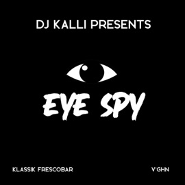 Eye Spy DJ Kalli, Klassik Frescobar & V'ghn
