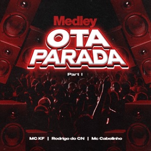 MEDLEY - OTA PARADA PART. 1 (feat. Mc Rodrigo do CN & MC Cabelinho)