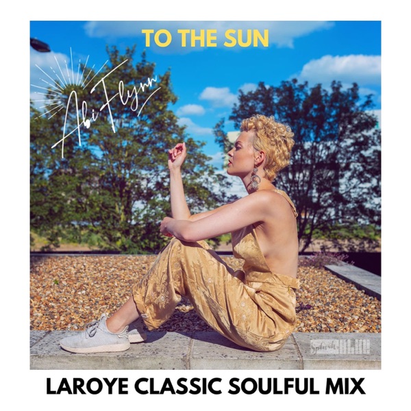 To The Sun (Laroye Classic Soulful Mix) [feat. Laroye] - EP