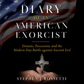 Diary of an American Exorcist: Demons, Possession, and the Modern-Day Battle Against Ancient Evil