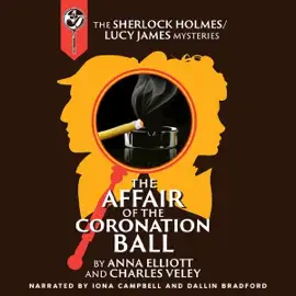 The Affair of the Coronation Ball: A Sherlock Holmes and Lucy James Mystery (Unabridged)