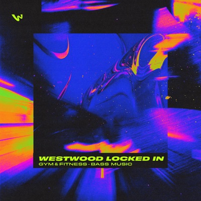 Westwood Locked In - Gym & Fitness Bass Music