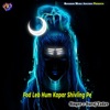 Fod Leb Hum Kapar Shivling Pe - Single