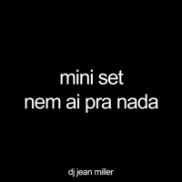 Mini Set Nem Ai pra Nada - Single - DJ Jean Miller
