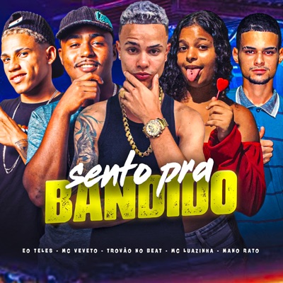 Sento pra Bandido (feat. É O Teles & Mano Rato) - Single