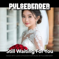 Still Waiting For You - Single - Pulsebender