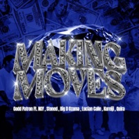 MAKING MOVES (feat. NGY, STONED, BIG D OZAMA, LUCIAN CALLE, KUREIJI & QUIRA) - Single - Godd Patron