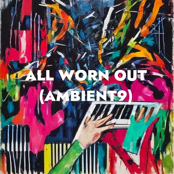 Ambient9 (All Worn Out)