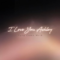 I Love You Ashley (Radio Edit) - Single - Yung Camo Wrld