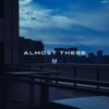 Almost There - Single