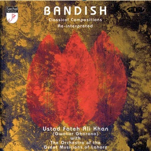 Bandish - Classical Compositions Re - Interpreted (feat. The Orchestra of the Great Musicians of Lahore)