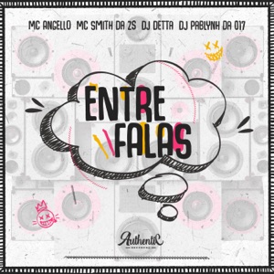 Entre Falas (feat. MC SMITH DA ZS & Dj pablynh da 017)