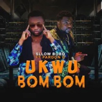 UKWU BOM BOM (feat. Pardon C) - Single - Sllow Bobo