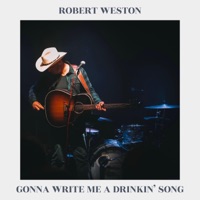 Gonna Write Me A Drinkin' Song - Single - Robert Weston
