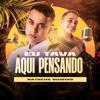 Eu Tava Aqui Pensando - Matheus Quirino