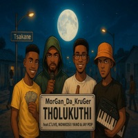 Tholukuthi (feat. Nonkosii Yano, CLIVE & JAY POPZIN) - Single - MorGan_Da_KruGer