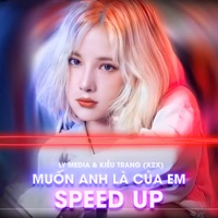 Muốn Anh Là Của Em (Speed Up Ver1) - Single - Kiều Trang (X2X)