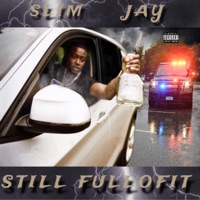 Still Fullofit - Slim Jay