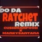 Do Da Ratchet (feat. MankySantana) - Cushmanpooh lyrics