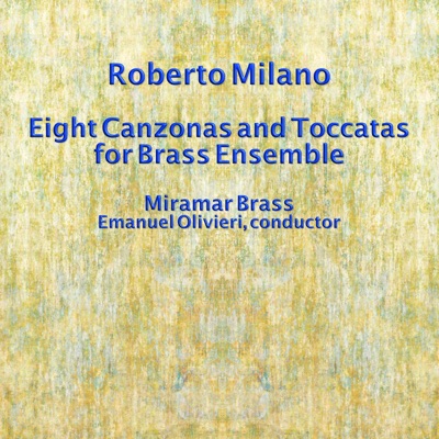 Roberto Milano: Eight Canzonas and Toccatas for Brass Ensemble (Live) [feat. Miramar Brass]