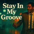 Stay In My Groove