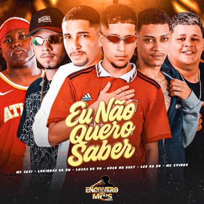Eu Não Quero Saber (feat. Mc Saci & Lukinhas da ZN) - Single