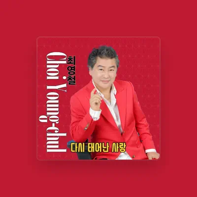 Listen to Choi Young Chol, watch music videos, read bio, see tour dates & more!