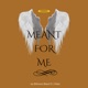 Meant For Me Radio Edit Single