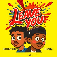 Leave You (Speed Up) [feat. Tiimie] - Single - Bherrytunez