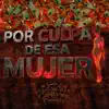 Por Culpa De Esa Mujer