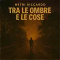 TRA LE OMBRE E LE COSE