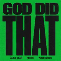 GOD DID THAT — REECE, Alex Jean & Yung Kriss