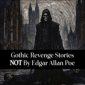 Gothic Revenge Stories Not by Edgar Allan Poe: The name that first comes to mind isn't always the best