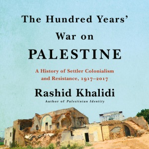 The Hundred Years' War on Palestine: A History of Settler Colonialism and Resistance, 1917--2017 (Unabridged)