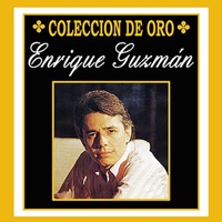 Colección de Oro, Enrique Guzmán - Enrique Guzman