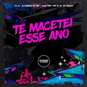 Te Macetei Esse Ano (feat. DJ RC, MC MAIQUIN & Prime Funk)