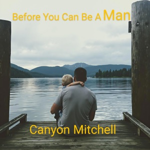 Before You Can Be A Man - Single