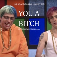 You A Bitch (feat. Gloom Rap & Johnny Gash) - Single - Big Rela
