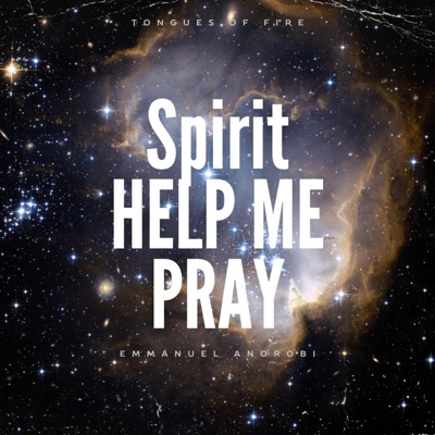 Spirit Help Me Pray Tongues of Fire (feat. Emmanuel Anorobi) - Single