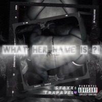 WHAT HER NAME IS ?! (feat. Trapavel) - Single - STAXX