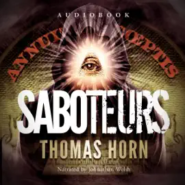 Saboteurs: How Secret, Deep State Occultists Are Manipulating American Society Through a Washington-Based Shadow Government in Quest of the Final World Order! (Unabridged)