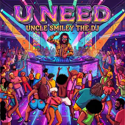 Listen to U NEED - Single by Uncle Smiley the DJ