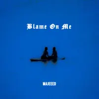 Blame On Me — Majeeed