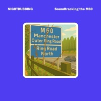 Soundtracking the M60 - Nightdubbing