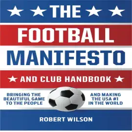 The Football Manifesto and Club Handbook: Bringing the Beautiful Game to the People and Making the USA #1 in World (Unabridged)