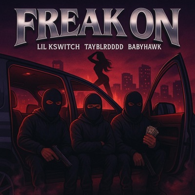 Freak On (feat. TayBlrdddd & BabyHawk) - Single
